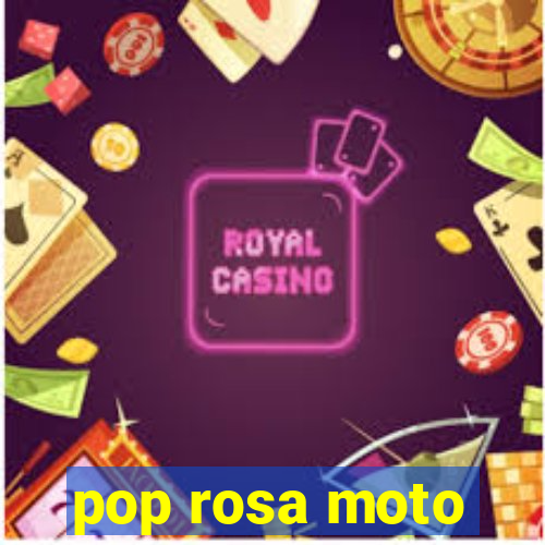 pop rosa moto