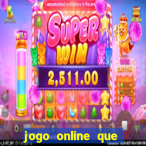 jogo online que ganha dinheiro real