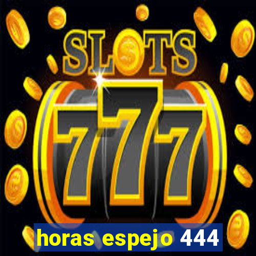 horas espejo 444