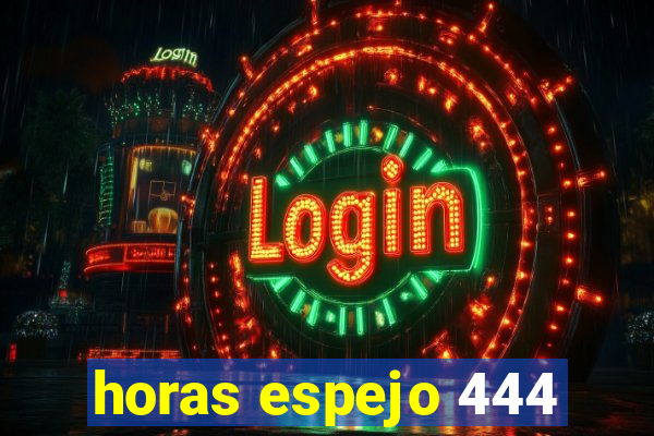 horas espejo 444