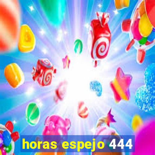 horas espejo 444