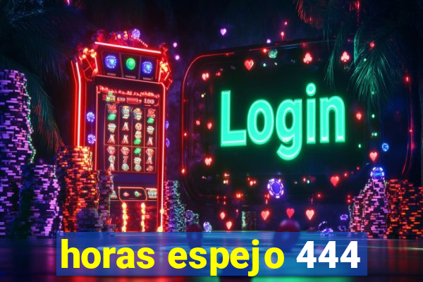 horas espejo 444