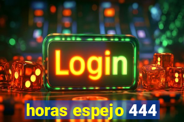 horas espejo 444