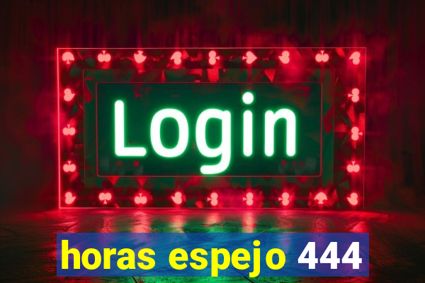 horas espejo 444