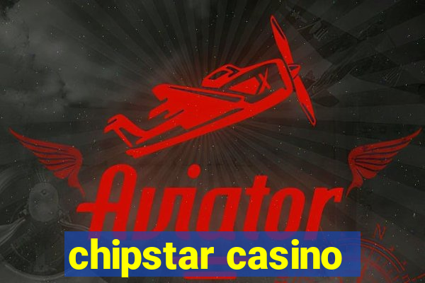 chipstar casino