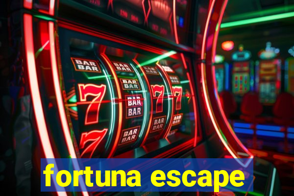 fortuna escape