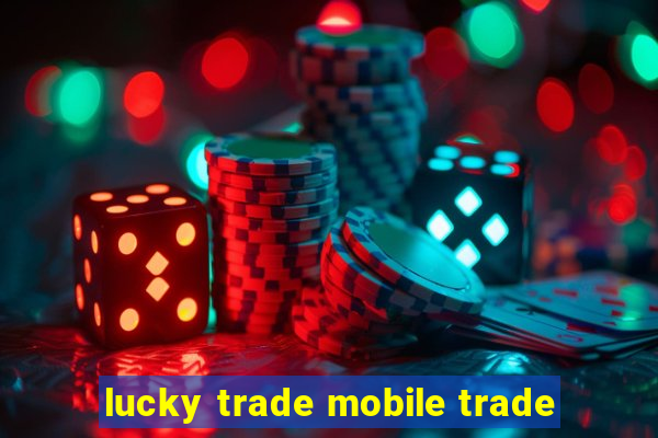 lucky trade mobile trade