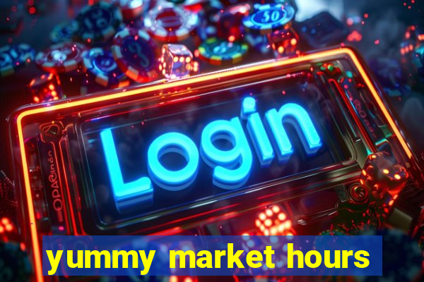 yummy market hours