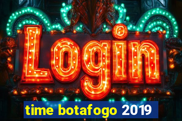 time botafogo 2019