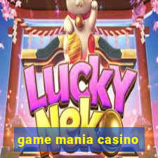 game mania casino