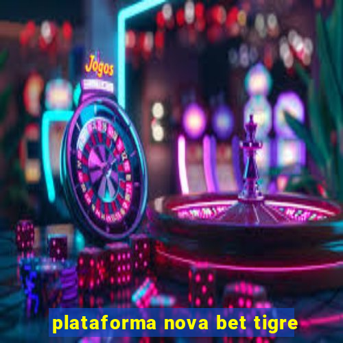 plataforma nova bet tigre