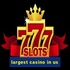 largest casino in us