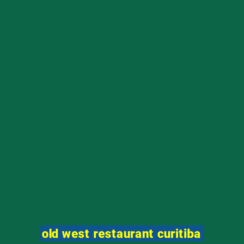 old west restaurant curitiba