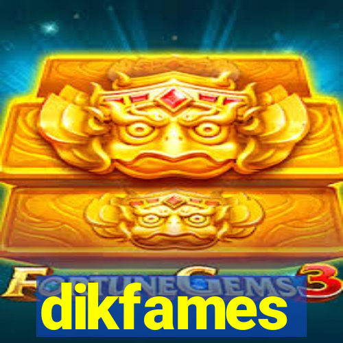 dikfames