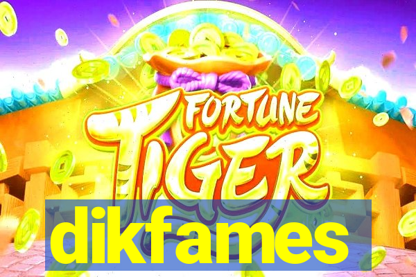 dikfames