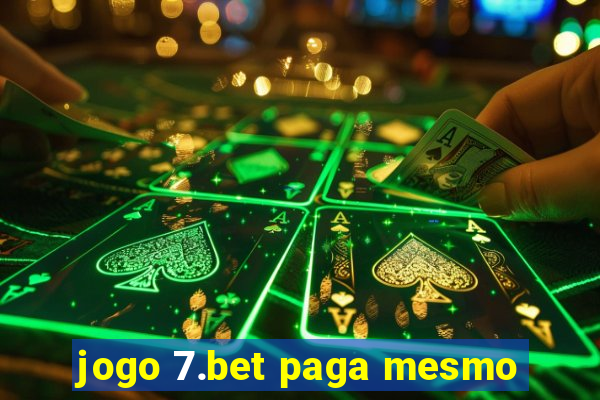 jogo 7.bet paga mesmo