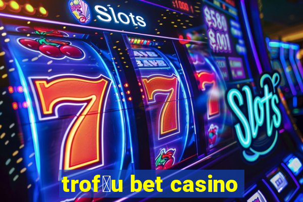 trof茅u bet casino