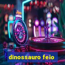 dinossauro feio