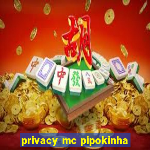 privacy mc pipokinha