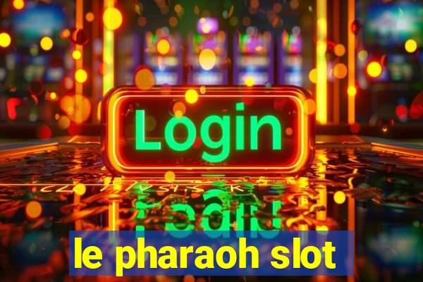 le pharaoh slot