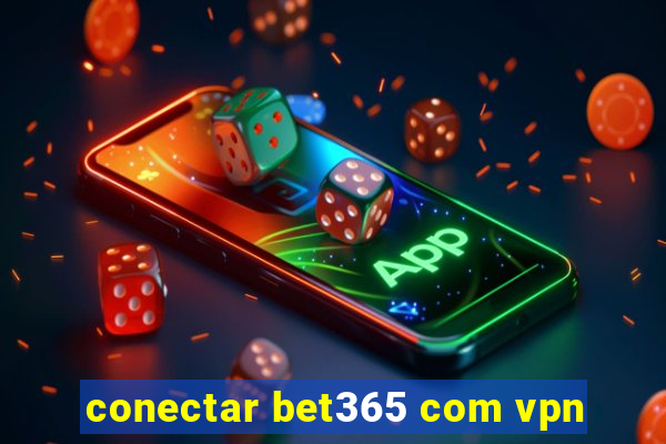 conectar bet365 com vpn