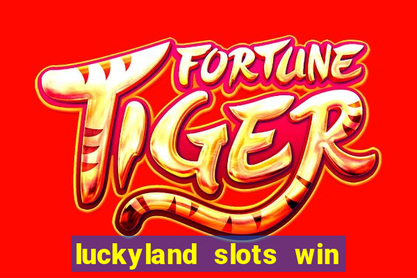 luckyland slots win real cash