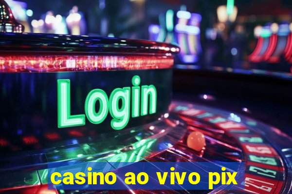 casino ao vivo pix