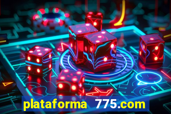 plataforma 775.com é confiavel