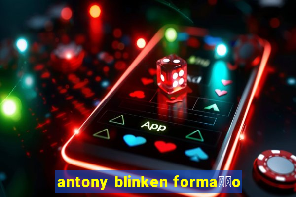 antony blinken forma莽茫o