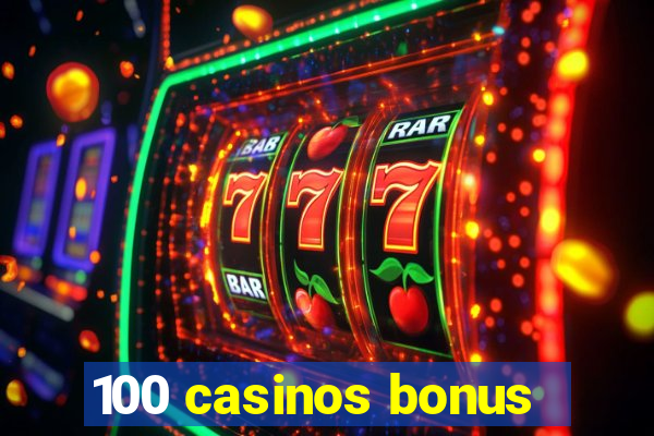 100 casinos bonus