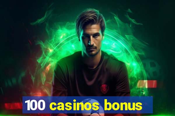 100 casinos bonus