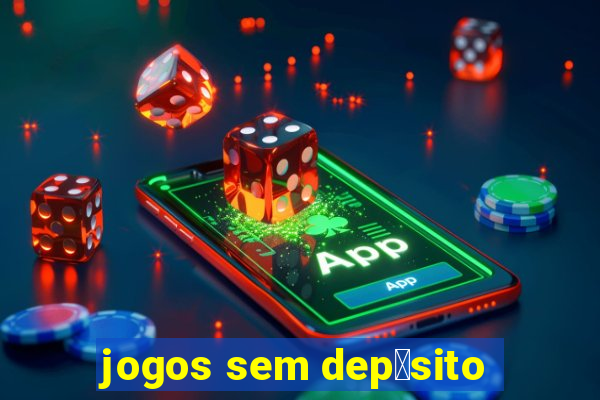 jogos sem dep贸sito