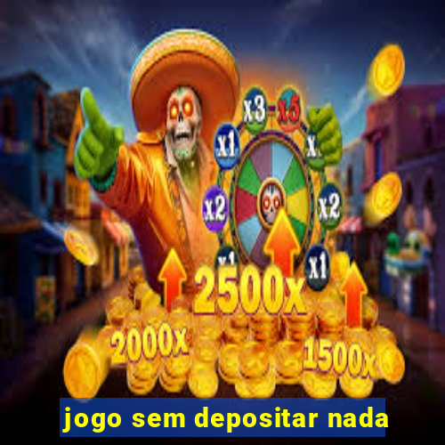 jogo sem depositar nada