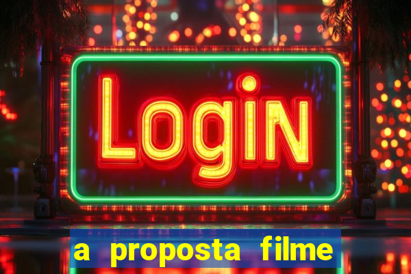 a proposta filme completo dublado pobreflix