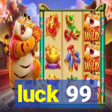 luck 99