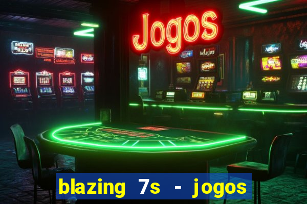 blazing 7s - jogos de cassino