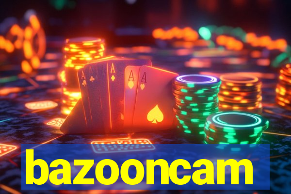 bazooncam