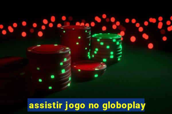 assistir jogo no globoplay