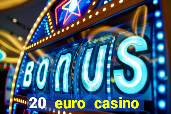 20 euro casino bonus ohne einzahlung