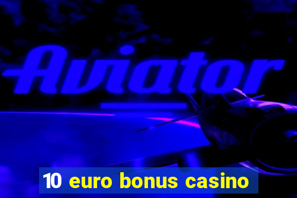 10 euro bonus casino