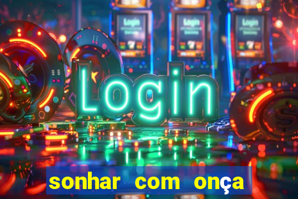 sonhar com onça jogo do bicho