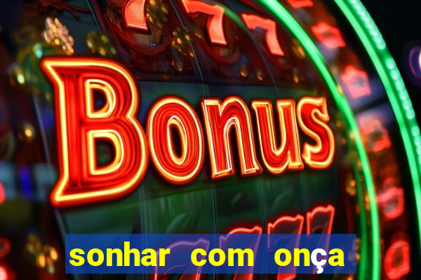 sonhar com onça jogo do bicho