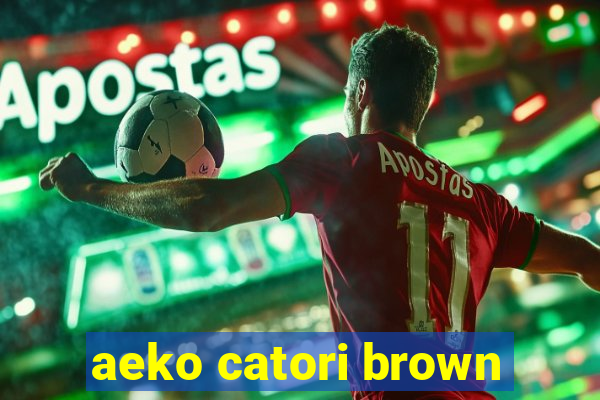 aeko catori brown