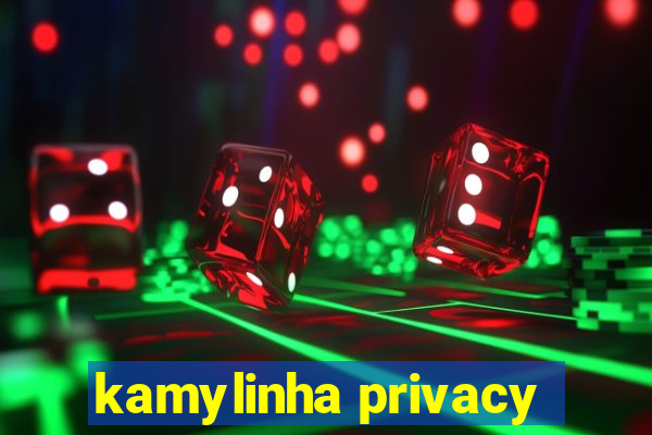 kamylinha privacy