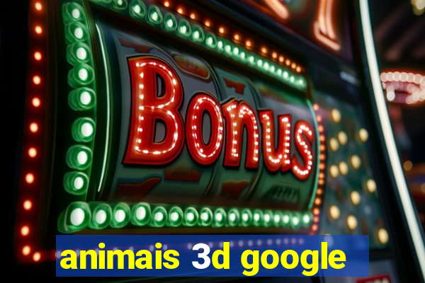 animais 3d google