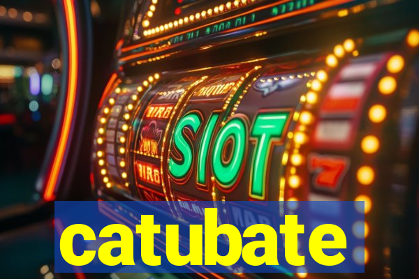 catubate