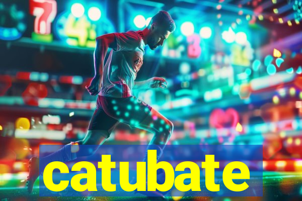 catubate