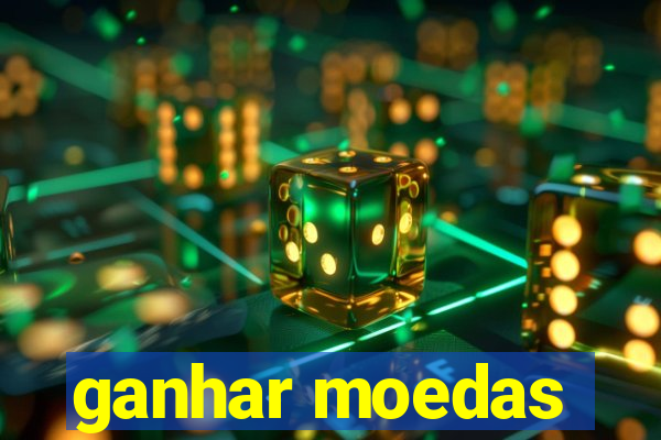 ganhar moedas