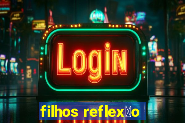 filhos reflex茫o