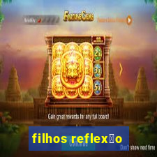 filhos reflex茫o